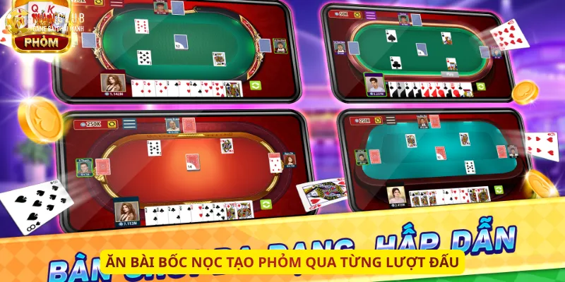 Ăn bài bốc Nọc tạo Phỏm qua từng lượt đấu