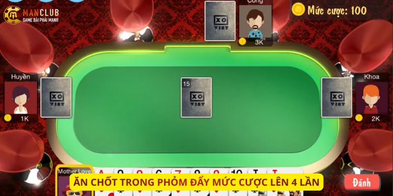 Ăn Chốt trong Phỏm đẩy mức cược lên 4 lần