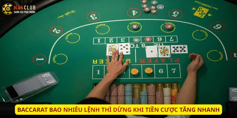 Baccarat bao nhiêu lệnh thì dừng khi tiền cược tăng nhanh