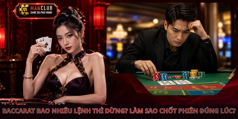 Baccarat Bao Nhiêu Lệnh Thì Dừng? Làm Sao Chốt Phiên Đúng Lúc?