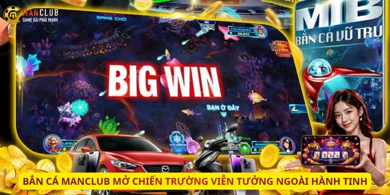 Bắn cá Manclub mở chiến trường viễn tưởng ngoài hành tinh