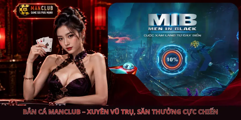 Bắn Cá Manclub – Xuyên Vũ Trụ, Săn Thưởng Cực Chiến