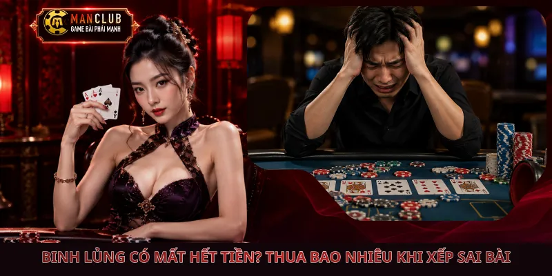 Binh Lủng Có Mất Hết Tiền? Thua Bao Nhiêu Khi Xếp Sai Bài