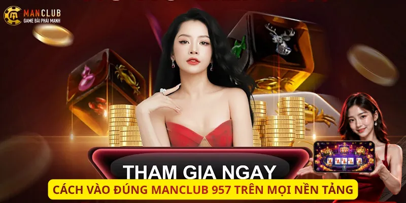 cách vào đúng manclub 957 trên mọi nền tảng