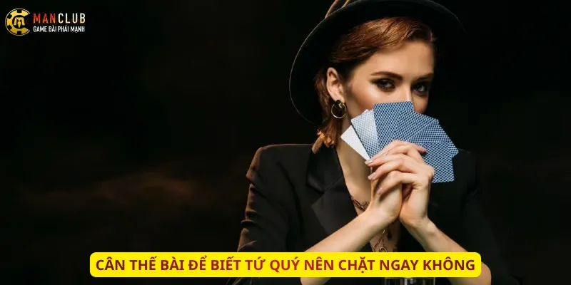 Cân thế bài để biết tứ quý nên chặt ngay không