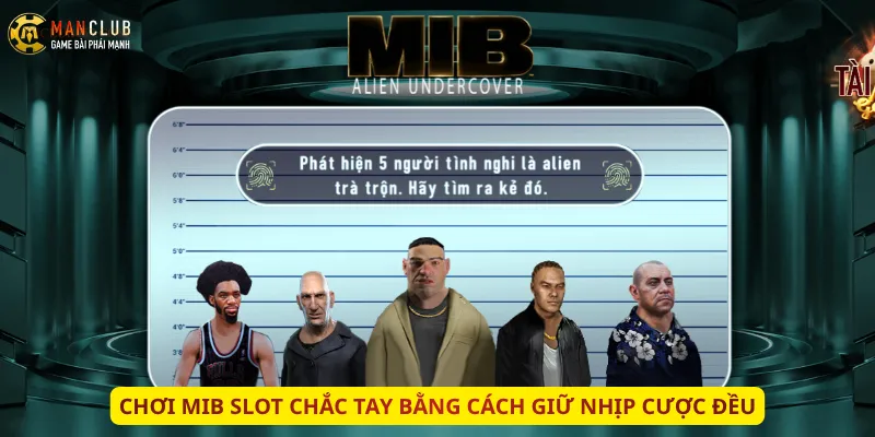 Chơi MIB Slot chắc tay bằng cách giữ nhịp cược đều