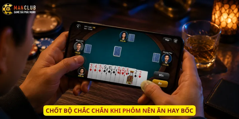 Chốt bộ chắc chắn khi Phỏm nên ăn hay bốc