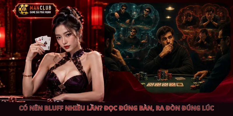 Có Nên Bluff Nhiều Lần? Đọc Đúng Bàn, Ra Đòn Đúng Lúc