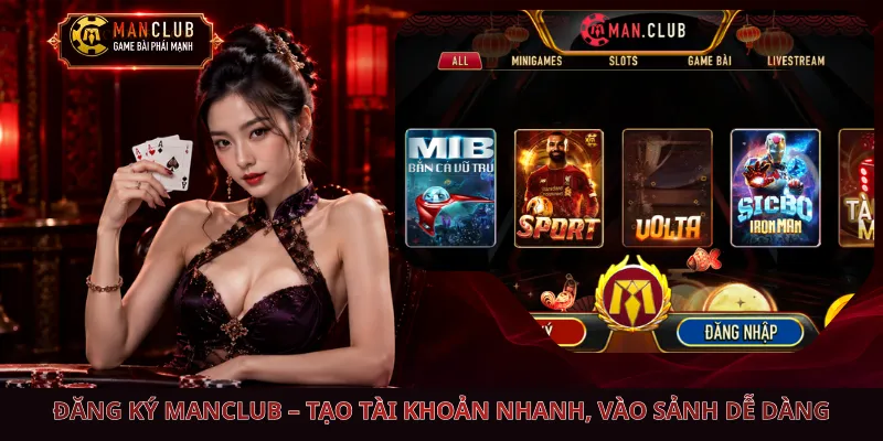 Đăng Ký Manclub – Tạo Tài Khoản Nhanh, Vào Sảnh Dễ Dàng