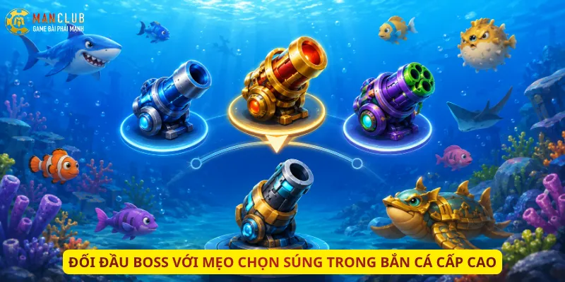 Đối đầu Boss với mẹo chọn súng trong bắn cá cấp cao