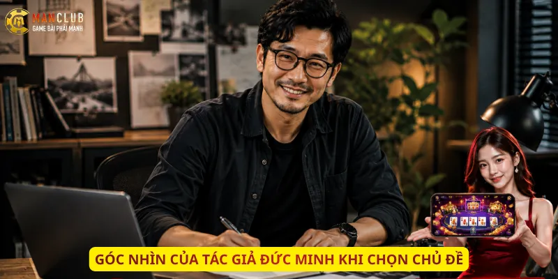 Góc nhìn của tác giả Đức Minh khi chọn chủ đề