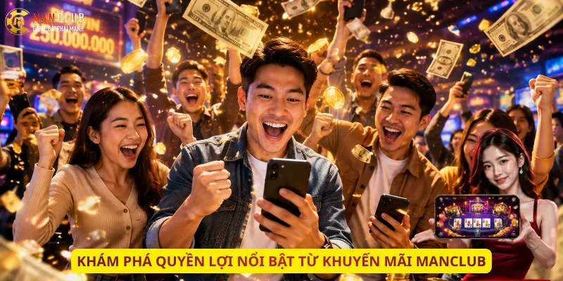 Khám phá quyền lợi nổi bật từ khuyến mãi Manclub