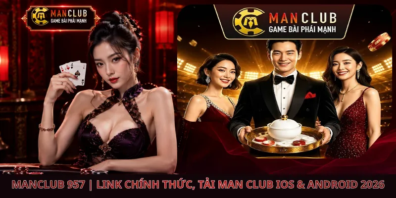 manclub 957 link chính thức tải man club ios android 2026