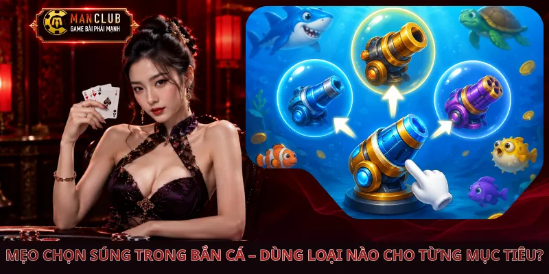 Mẹo Chọn Súng Trong Bắn Cá – Dùng Loại Nào Cho Từng Mục Tiêu?