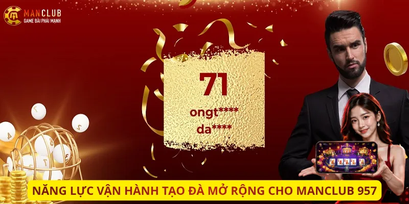năng lực vận hành tạo đà mở rộng cho manclub 957