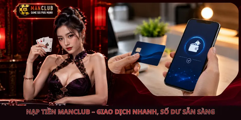 Nạp Tiền Manclub – Giao Dịch Nhanh, Số Dư Sẵn Sàng
