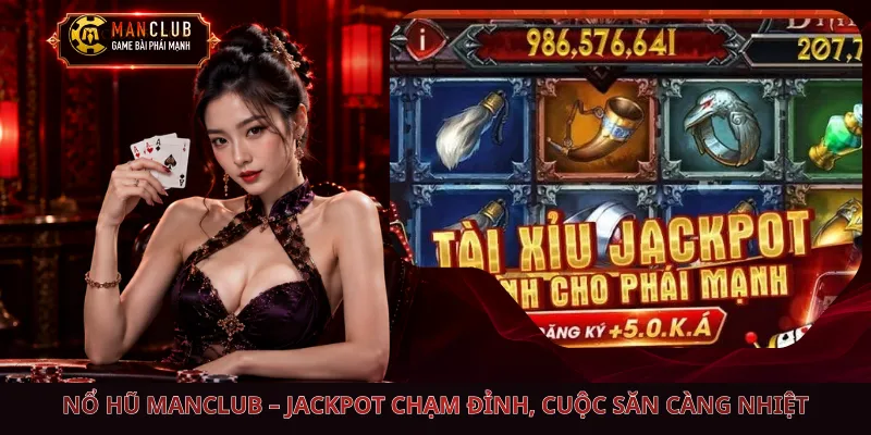 Nổ Hũ Manclub – Jackpot Chạm Đỉnh, Cuộc Săn Càng Nhiệt