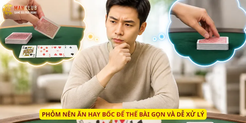 Phỏm nên ăn hay bốc để thế bài gọn và dễ xử lý