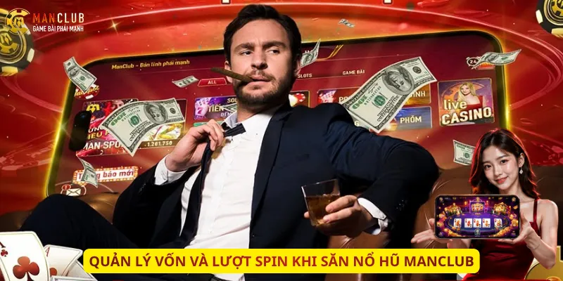 Quản lý vốn và lượt Spin khi săn nổ hũ Manclub