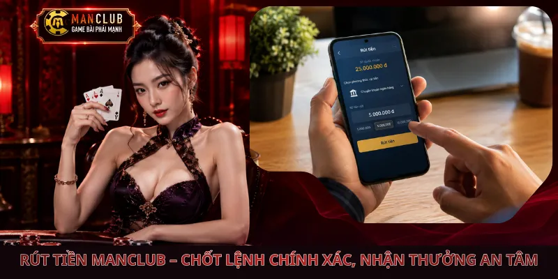 Rút Tiền Manclub – Chốt Lệnh Chính Xác, Nhận Thưởng An Tâm