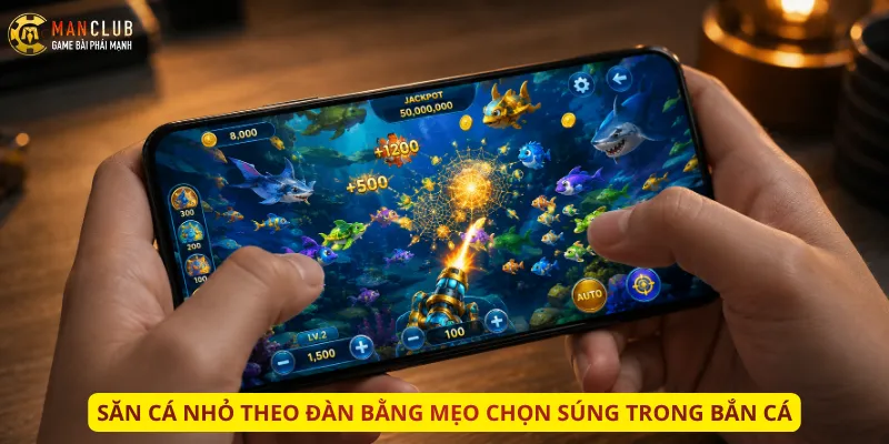 Săn cá nhỏ theo đàn bằng mẹo chọn súng trong bắn cá