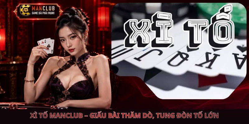 Xì Tố Manclub – Giấu Bài Thăm Dò, Tung Đòn Tố Lớn