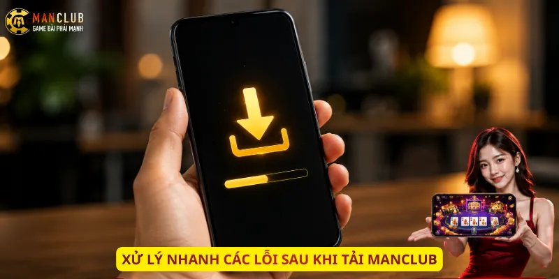 Xử lý nhanh các lỗi sau khi tải Manclub