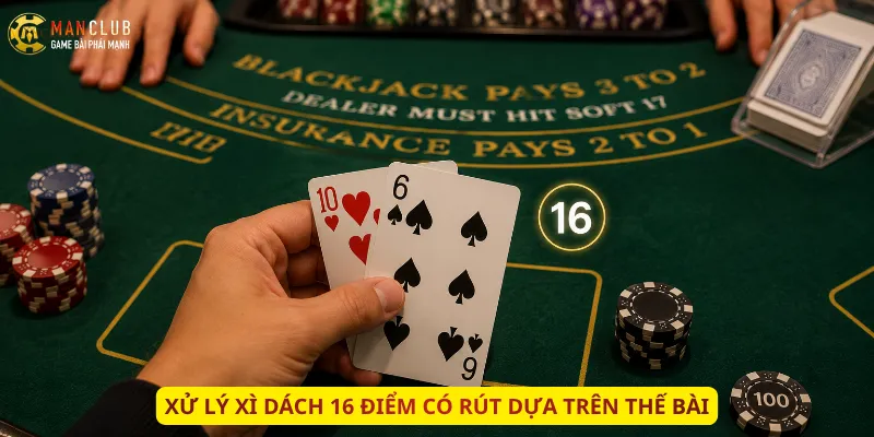 Xử lý Xì Dách 16 điểm có rút dựa trên thế bài